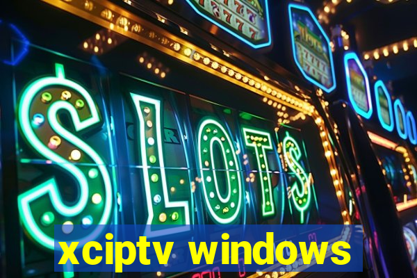 xciptv windows